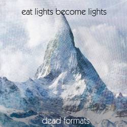 Eat Lights Become Lights : Dead Formats